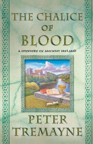 The -Chalice of Blood: A Mystery of Ancient Ireland de Peter Tremayne