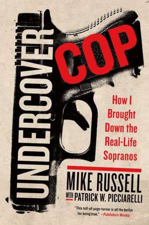 Undercover Cop: How I Brought Down the Real-Life Sopranos de Mike Russell