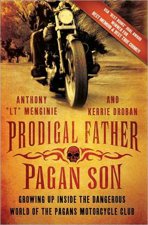 Prodigal Father, Pagan Son: Growing Up Inside the Dangerous World of the Pagans Motorcycle Club de Anthony "LT" Menginie