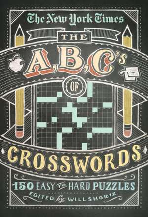 The New York Times ABCs of Crosswords: 200 Easy to Hard Puzzles de Will Shortz