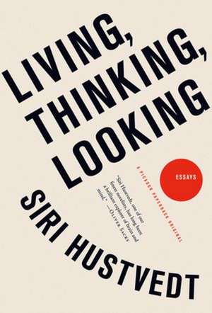 Living, Thinking, Looking de Siri Hustvedt