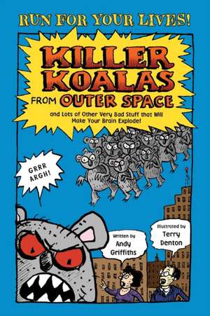 Killer Koalas from Outer Space and Lots of Other Very Bad Stuff That Will Make Your Brain Explode! de Andy Griffiths