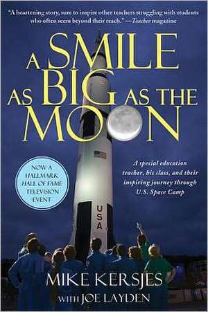 A Smile as Big as the Moon: A Special Education Teacher, His Class, and Their Inspiring Journey Through U.S. Space Camp de Michael Kersjes