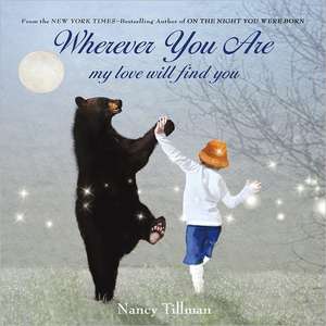 Wherever You Are: My Love Will Find You de Nancy Tillman