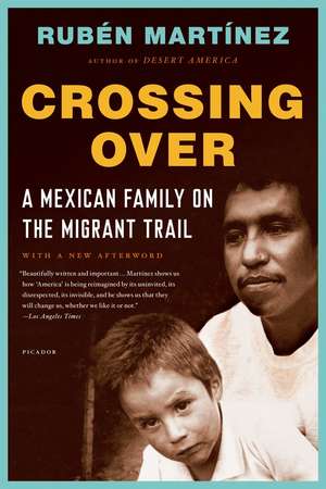 Crossing Over: A Mexican Family on the Migrant Trail de Ruben Martinez