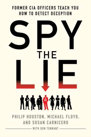 Spy the Lie: Former CIA Officers Teach You How to Detect Deception de Philip Houston