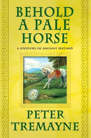 Behold a Pale Horse de Peter Tremayne