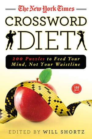 The New York Times Crossword Diet: 200 Puzzles to Feed Your Mind, Not Your Waistline de Will Shortz