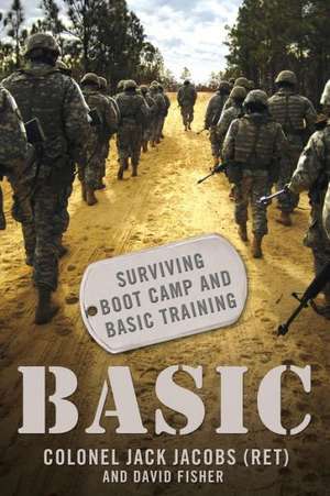 Basic: Surviving Boot Camp and Basic Training de Jack Jacobs