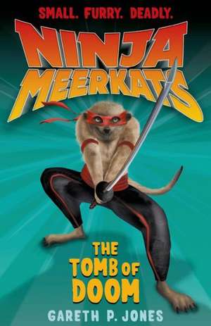 Ninja Meerkats (#5): The Tomb of Doom de Gareth Jones