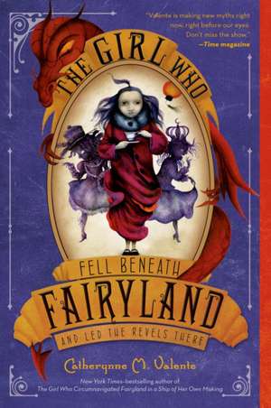 The Girl Who Fell Beneath Fairyland and Led the Revels There de Catherynne M. Valente