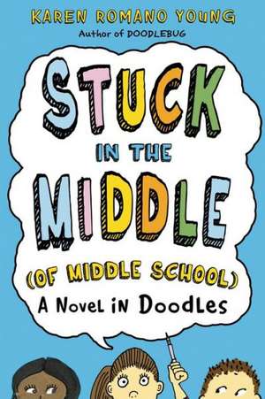 Stuck in the Middle (of Middle School): A Novel in Doodles de Karen Romano Young