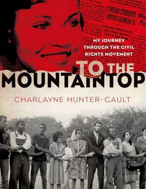 To the Mountaintop: My Journey Through the Civil Rights Movement de Charlayne Hunter-Gault