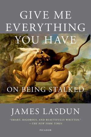 Give Me Everything You Have: On Being Stalked de James Lasdun