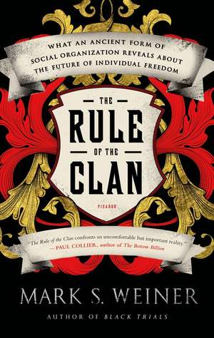 The Rule of the Clan: What an Ancient Form of Social Organization Reveals about the Future of Individual Freedom de Mark S. Weiner