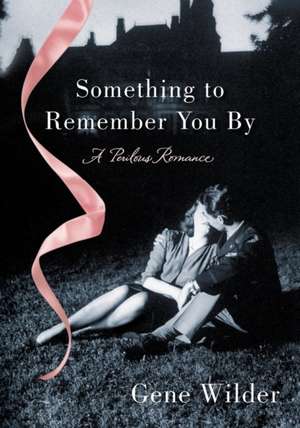 Something to Remember You by: A Perilous Romance de Gene Wilder