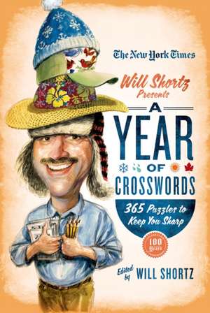 The New York Times Will Shortz Presents a Year of Crosswords: 365 Puzzles to Keep Your Sharp de Will Shortz