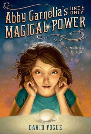 Abby Carnelia's One and Only Magical Power de David Pogue