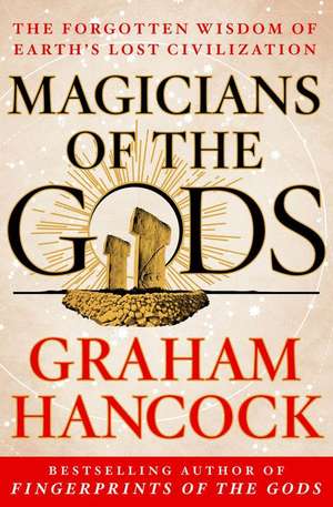 Magicians of the Gods: The Forgotten Wisdom of Earth's Lost Civilization de Graham Hancock