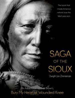 Saga of the Sioux: An Adaptation from Dee Brown's Bury My Heart at Wounded Knee de Dee Brown