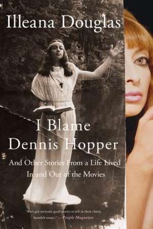 I Blame Dennis Hopper de Illeana Douglas