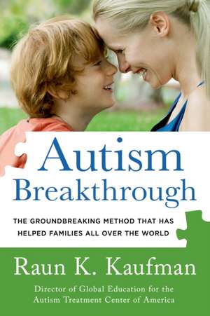 Autism Breakthrough: The Groundbreaking Method That Has Helped Families All Over the World de Raun K. Kaufman