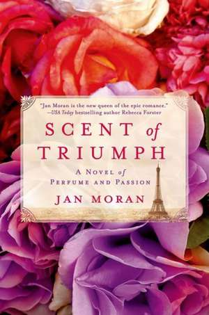 Scent of Triumph: A Novel of Perfume and Passion de Jan Moran