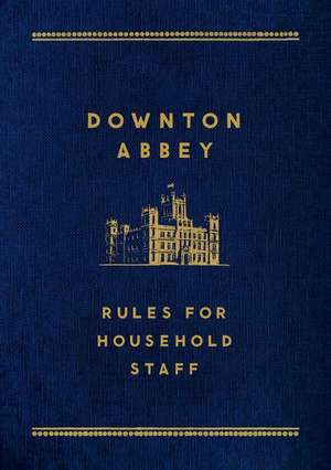 Downton Abbey: Rules for Household Staff de Mr. Carson