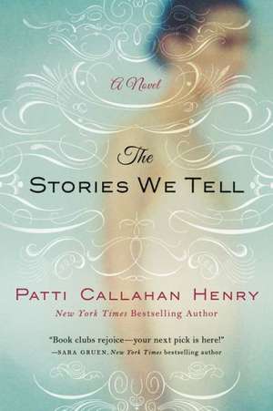 The Stories We Tell de Patti Callahan Henry