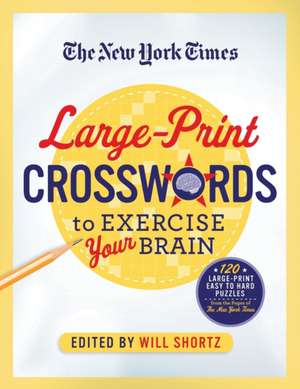 The New York Times Large-Print Crosswords to Exercise Your Brain: 120 Large-Print Easy to Hard Puzzles from the Pages of the New York Times de New York Times