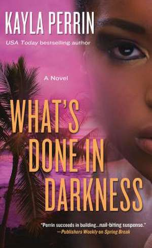 What's Done in Darkness de Kayla Perrin