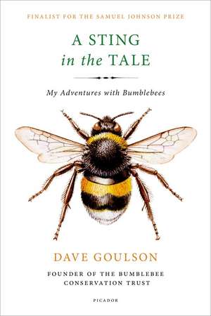 A Sting in the Tale: My Adventures with Bumblebees de Dave Goulson