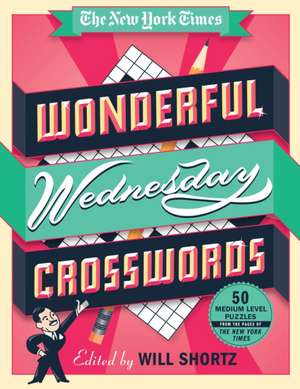 The New York Times Wonderful Wednesday Crosswords: 50 Medium-Level Puzzles from the Pages of the New York Times de New York Times