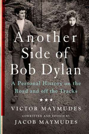 Another Side of Bob Dylan: A Personal History on the Road and Off the Tracks de Victor Maymudes