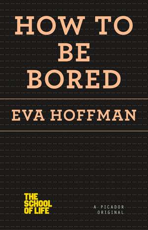 How to Be Bored de Eva Hoffman