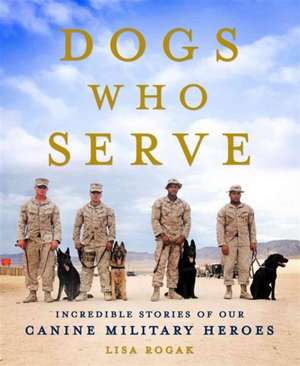 Dogs Who Serve de Lisa Rogak