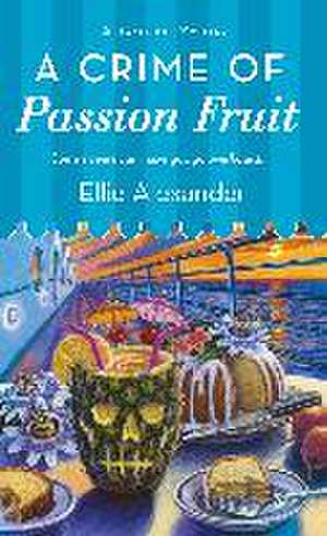 A Crime of Passion Fruit de Ellie Alexander