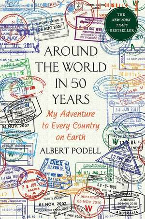 Around the World in 50 Years: My Adventure to Every Country on Earth de Albert Podell