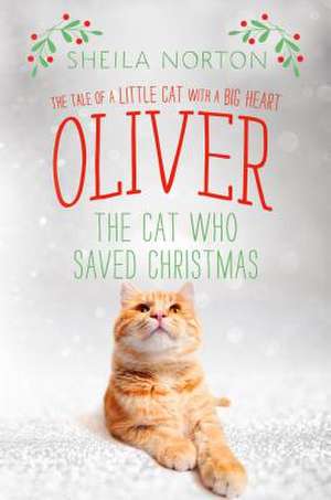 Oliver the Cat Who Saved Christmas de Sheila Norton