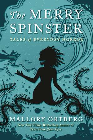 The Merry Spinster: Tales of Everyday Horror de Mallory Ortberg