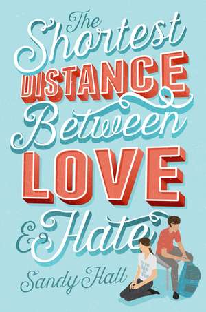 Shortest Distance Between Love & Hate de Sandy Hall