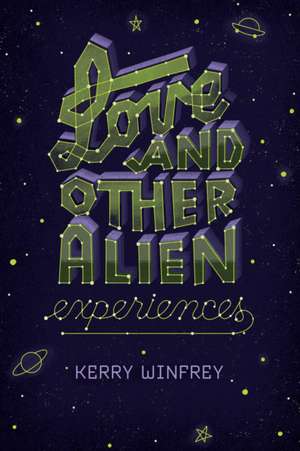 Love and Other Alien Experiences de Kerry Winfrey