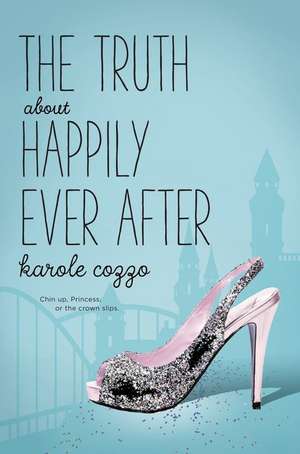 Truth About Happily Ever After de Karole Cozzo