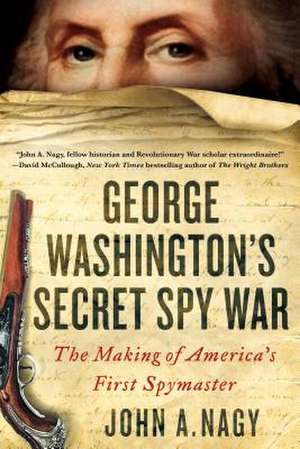 George Washington's Secret Spy War de John A. Nagy