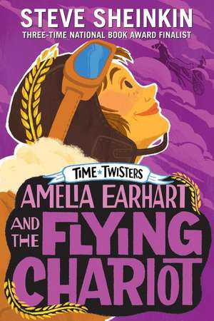 Amelia Earhart and the Flying Chariot de Steve Sheinkin