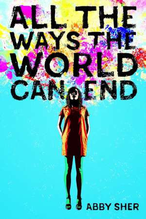 All the Ways the World Can End de Abby Sher