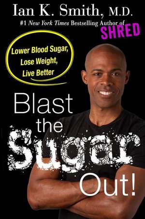 Blast the Sugar Out! de Ian K. Smith