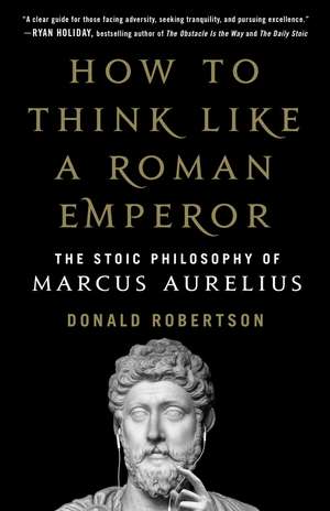 How to Think Like a Roman Emperor de Donald J Robertson