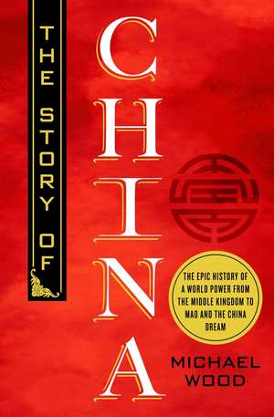 The Story of China de Michael Wood