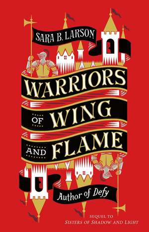 Warriors of Wing and Flame de Sara B Larson